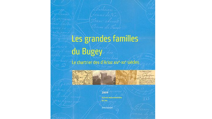 Les grandes familles du Bugey. Le chartrier des d'Arloz, XIVe-XXe siècles