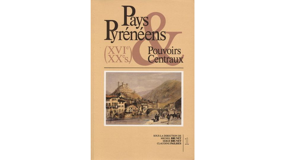 Pays pyrénéens. Pouvoirs centraux. Actes du Colloque international organisé à Foix les 1-2-3 octobre 1993