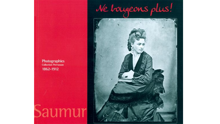 Ne bougeons plus ! Photographies, 1862-1912, collection Perrusson