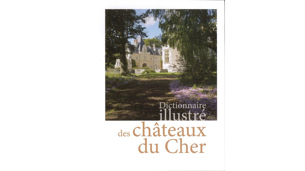 Dictionnaire illustré des châteaux du Cher