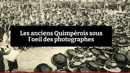 Les anciens Quimpérois sous l'oeil des photographes