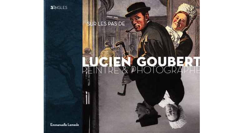 Sur les pas de Lucien Goubert, peintre et photographe