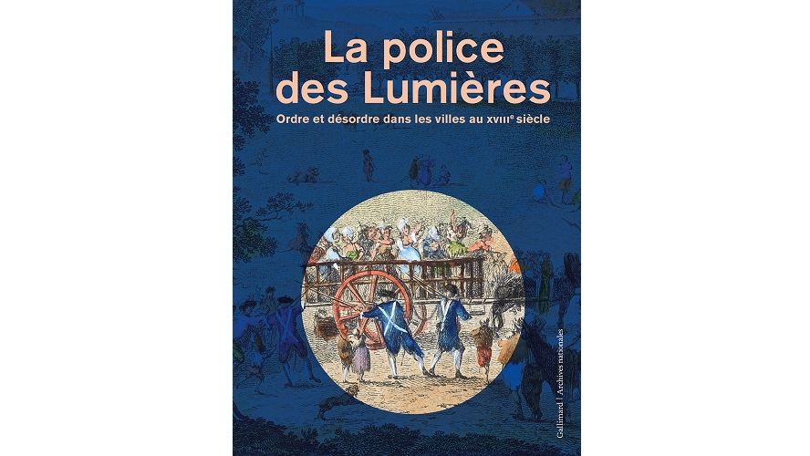 La police des Lumières. Ordre et désordre dans les villes au XVIIIe siècle
