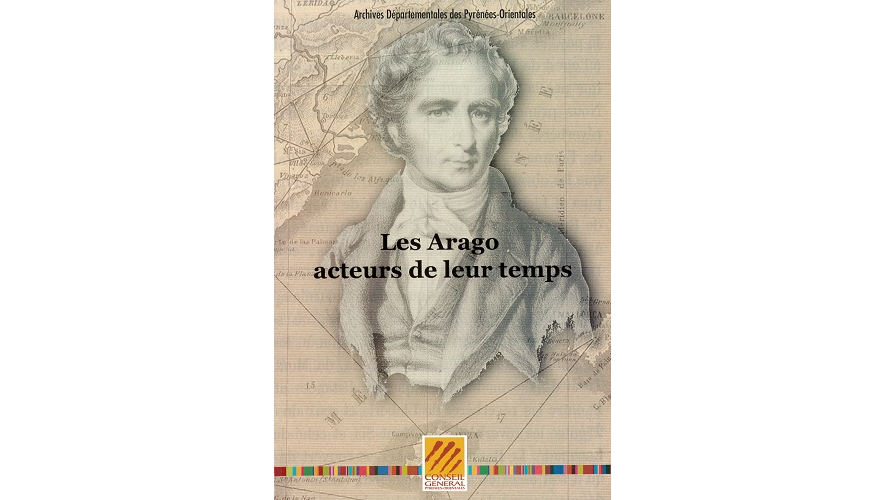 Les Arago, acteurs de leur temps. Actes du colloque de Perpignan, 12-14 novembre 2003