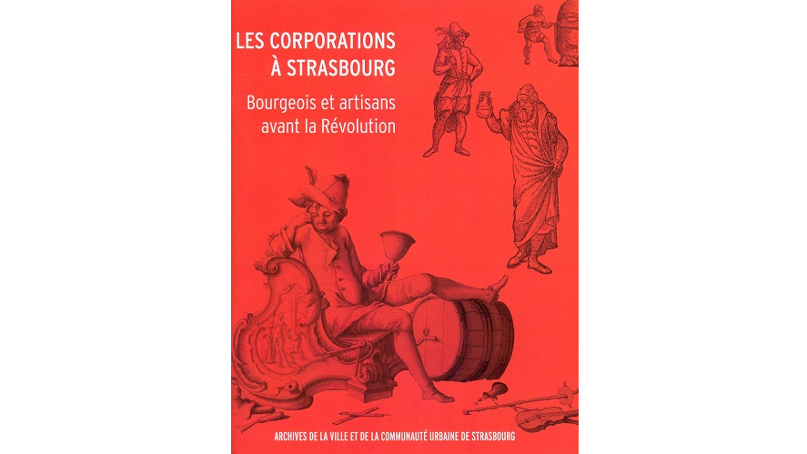 Les corporations à Strasbourg. Bourgeois et artisans avant la Révolution