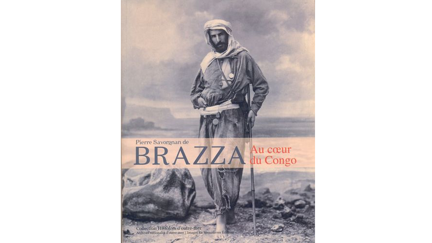 Pierre Savorgnan de Brazza. Au coeur du Congo