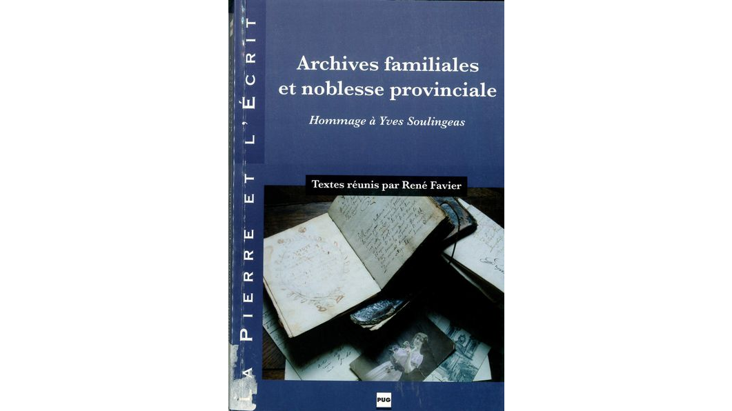 Archives familiales et noblesse provinciale. Hommage à Yves Soulingeas