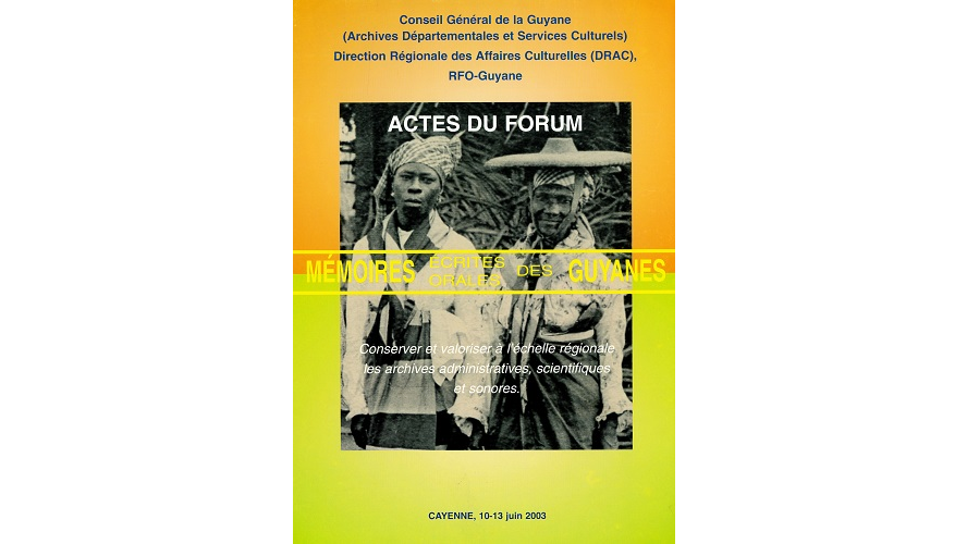 Mémoires écrites, mémoires orales des Guyanes. Conserver et valoriser à l’échelle régionale les archives administratives, scientifiques et sonores