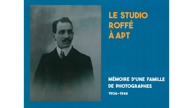 Le studio Roffé à Apt. Mémoire d’une famille de photographes, 1906-1944