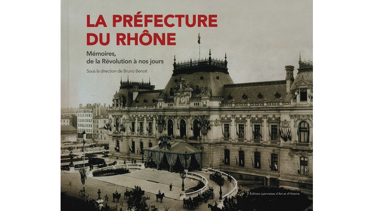 La préfecture du Rhône. Mémoires, de la Révolution à nos jours