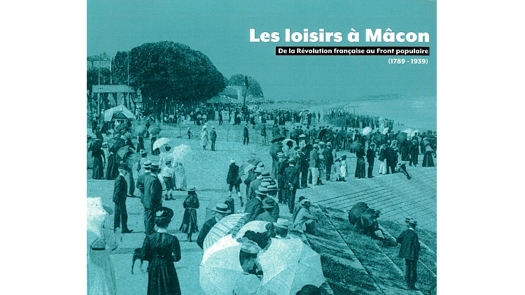 Les loisirs à Mâcon. De la Révolution française au Front populaire (1789-1939)