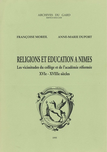 Religions et éducation à Nîmes. Les vicissitudes du collège et de l’université réformée, XVIe-XVIIIe siècles