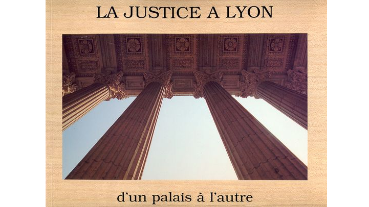 La justice à Lyon d'un palais à l'autre, XVIIe-XXe siècle