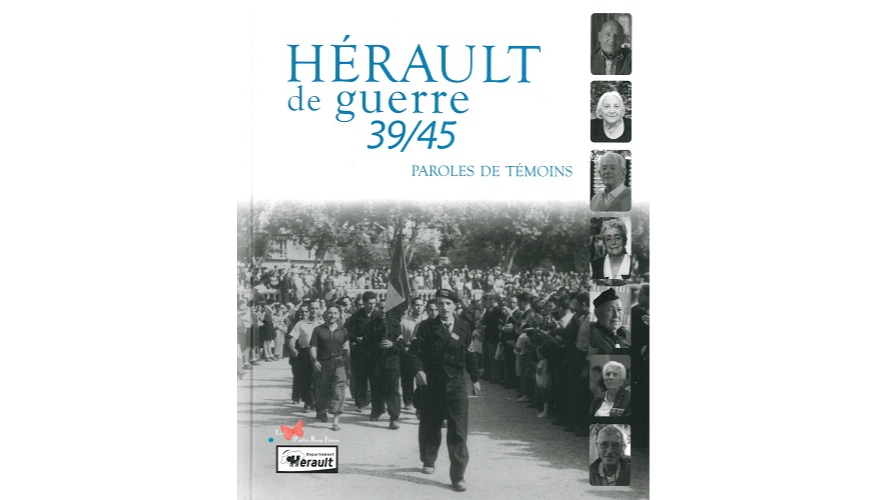 Hérault de guerre 39-45. Paroles de témoins