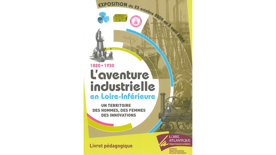 L’aventure industrielle en Loire-Inférieure : un territoire, des hommes, des femmes, des innovations