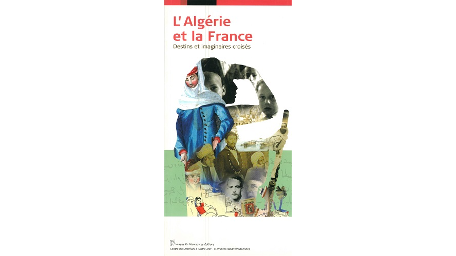 L’Algérie et la France. Destins et imaginaires croisés
