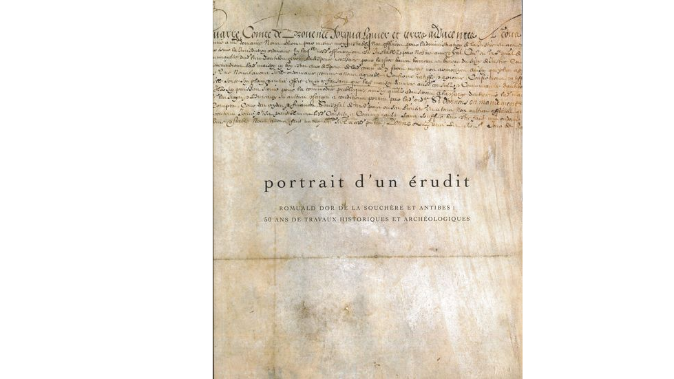 Portrait d'un érudit. Romuald Dor de la Souchère et Antibes : 50 ans de travaux historiques et archéologiques