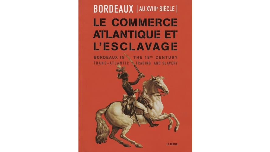 Bordeaux au XVIIIe siècle. Le commerce atlantique et l’esclavage