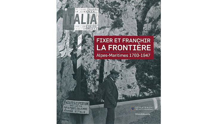 Fixer et franchir la frontière. Alpes-Maritimes 1760-1947