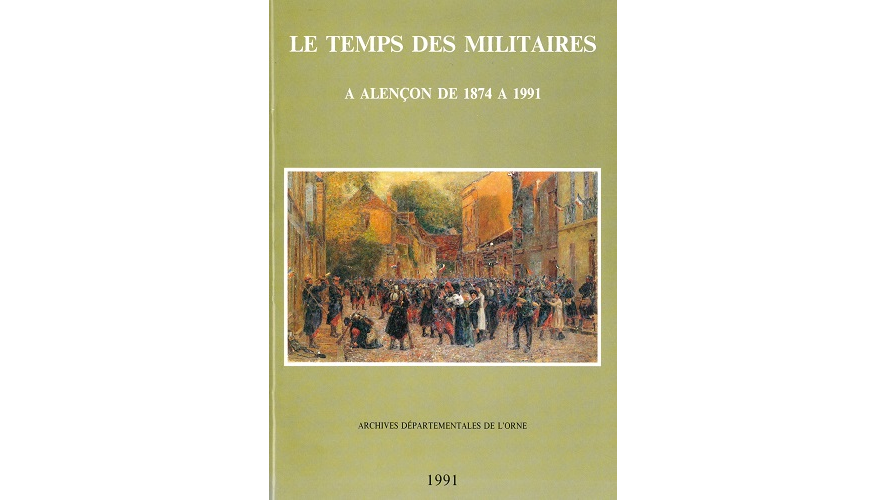 Le temps des militaires à Alençon de 1874 à 1991
