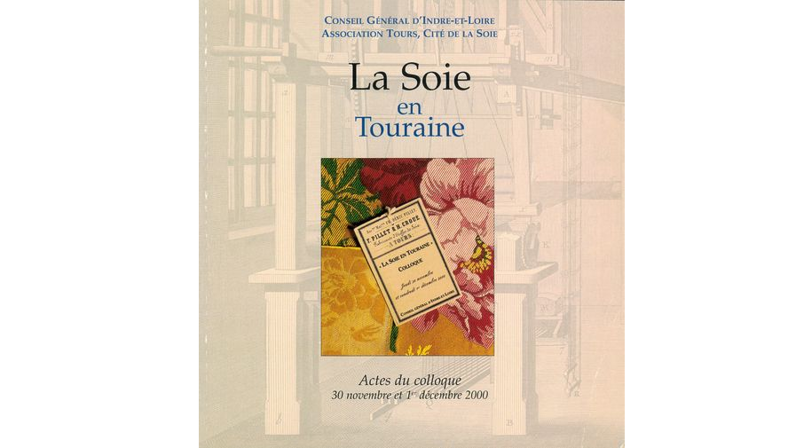 La soie en Touraine. Actes du colloque de Tours, 30 novembre-1er décembre 2000