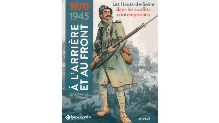 À l’arrière et au front. Les Hauts-de-Seine dans les conflits contemporains (1870-1945)