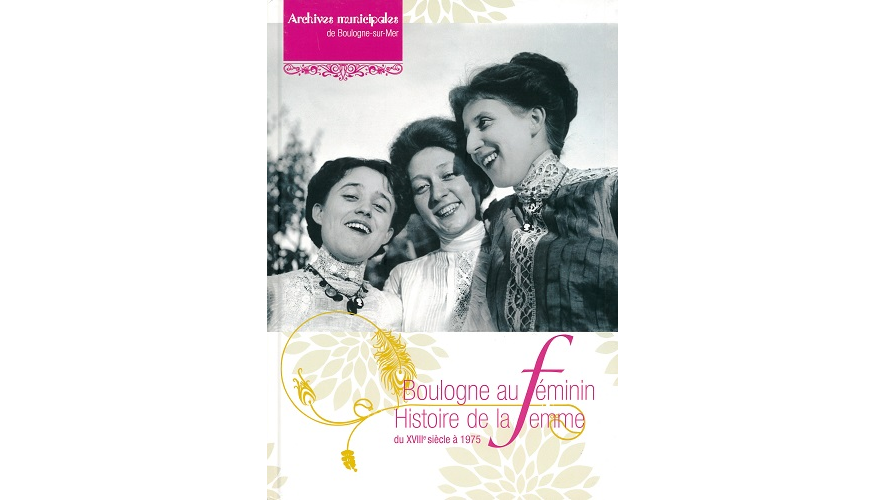 Boulogne au féminin. Histoire de la femme du XVIIIe siècle à 1975