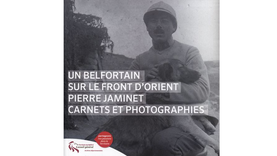 Un Belfortain sur le front d'Orient. Pierre Jaminet, carnets et photographies