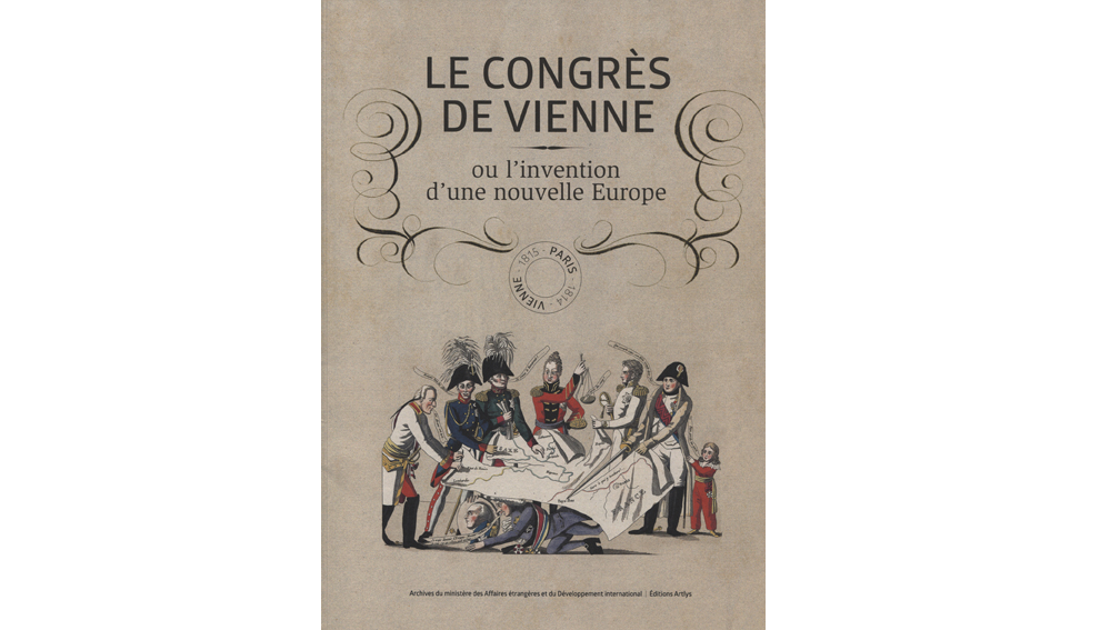 Le congrès de Vienne ou l'invention d'une nouvelle Europe