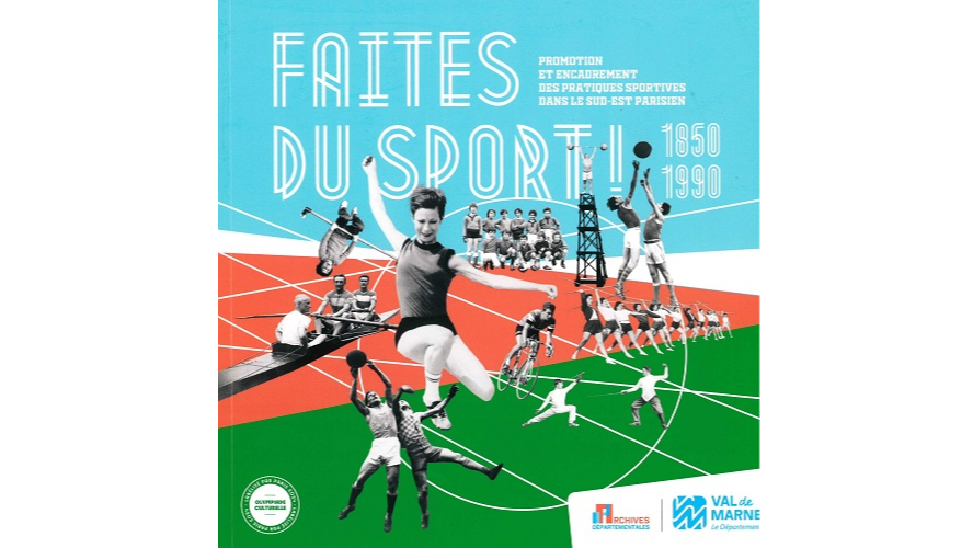Faites du sport ! Promotion et encadrement des pratiques sportives dans le Sud-Est parisien, 1850-1990
