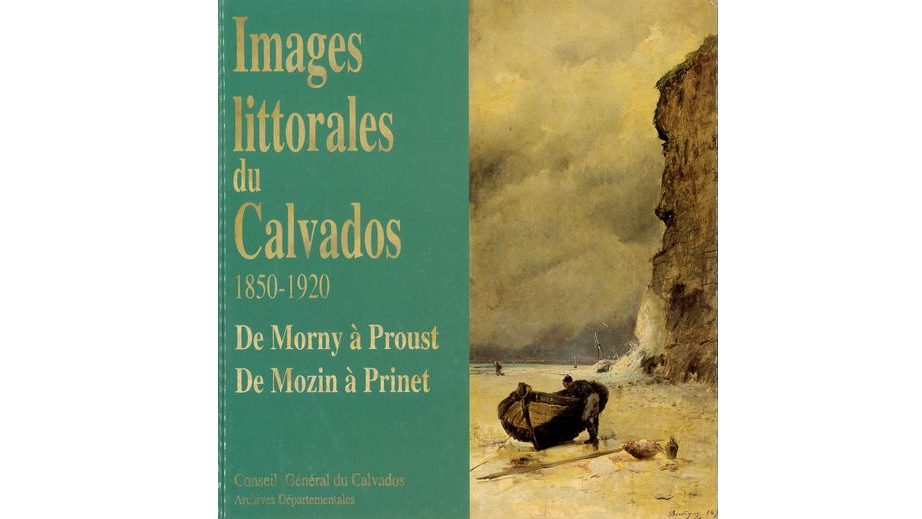 Images littorales du Calvados, 1850-1920. De Morny à Proust. De Monin à Prinet