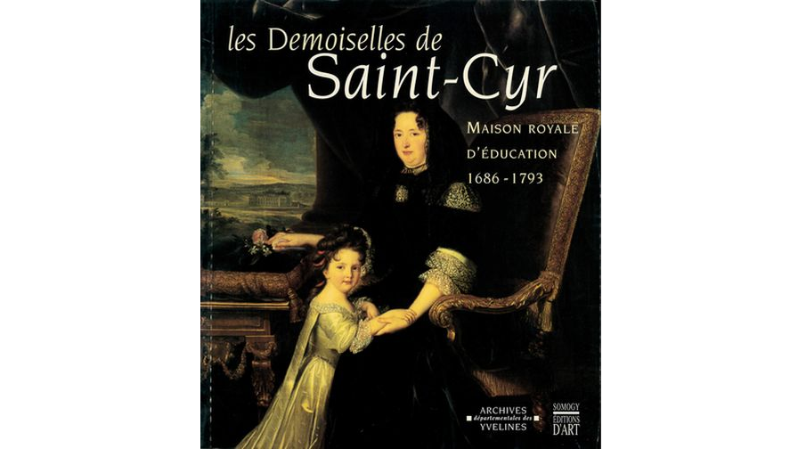 Les Demoiselles de Saint-Cyr. Maison royale d'éducation. 1686-1793