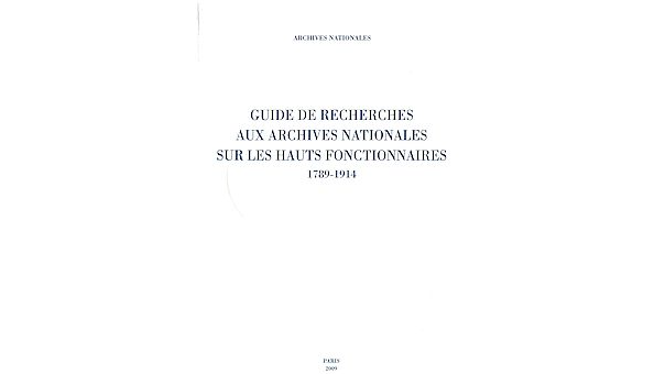 Guide de recherches aux Archives nationales sur les hauts fonctionnaires, 1789-1914