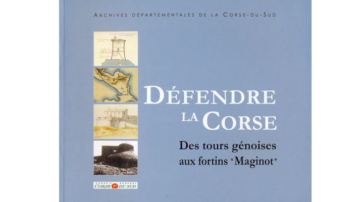 Défendre la Corse. Des tours génoises aux fortins "Maginot"