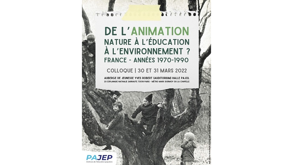 Organisation d'un colloque autour de "De l’animation nature à l’éducation à l’environnement ?" par le Pôle de conservation des archives des associations de jeunesse et d’éducation populaire (PAJEP)