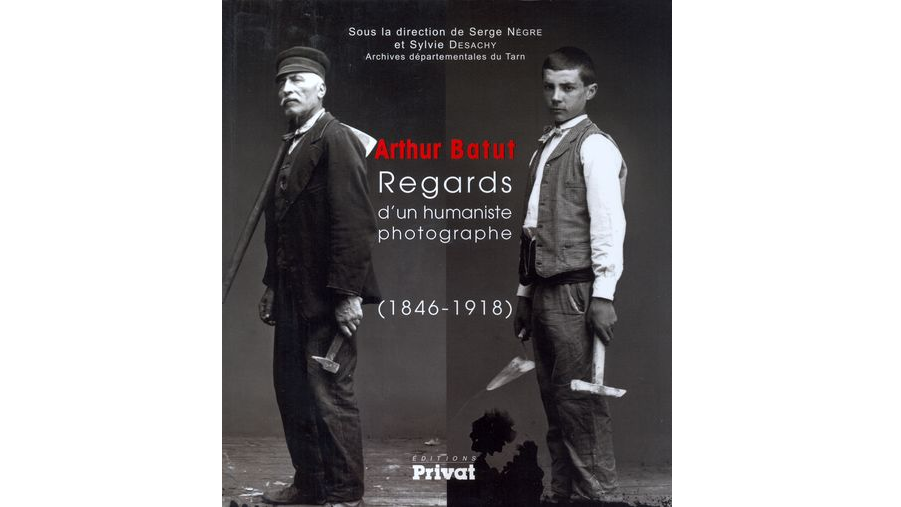 Arthur Batut. Regards d'un humaniste photographe (1846-1918)