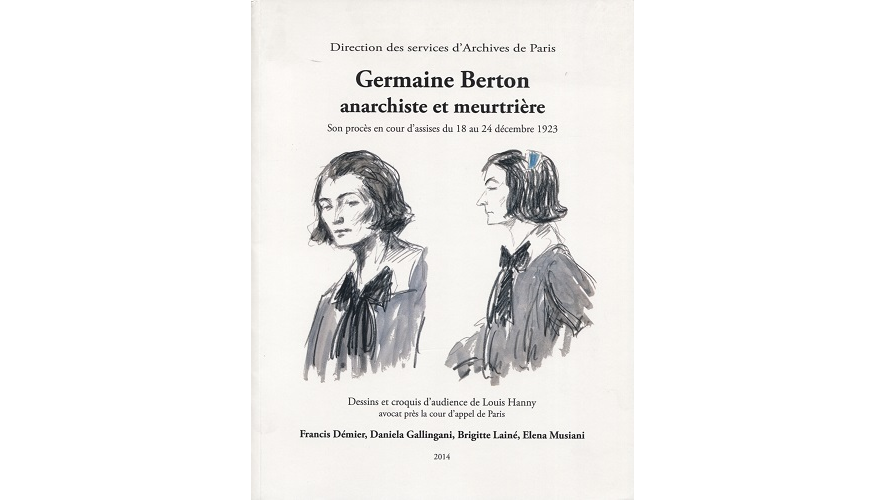 Germaine Berton, anarchiste et meurtrière. Son procès en cour d’assises du 18 au 24 décembre 1923