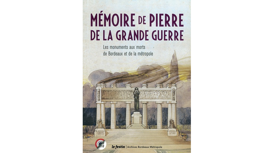 Mémoire de pierre de la Grande Guerre. Les monuments aux morts de Bordeaux et de la métropole
