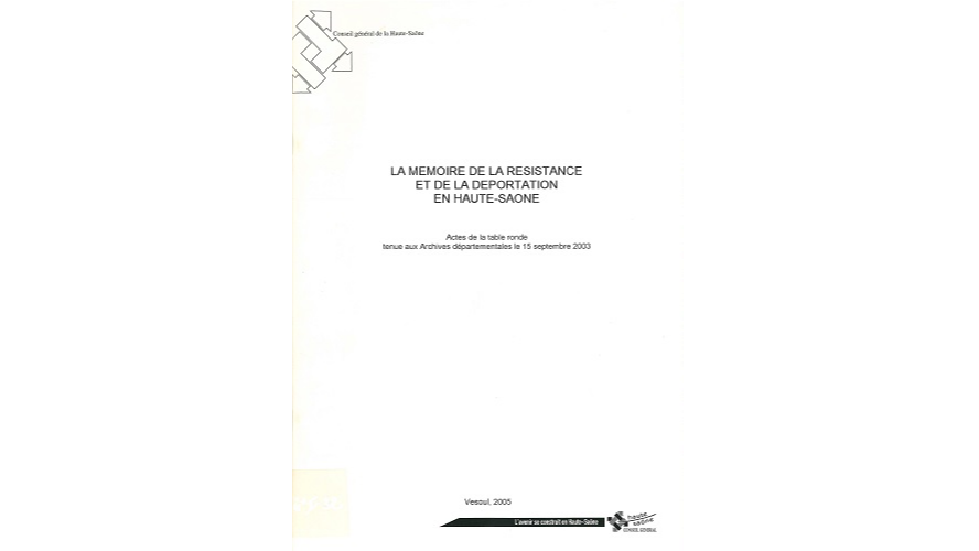La mémoire de la Résistance et de la Déportation en Haute-Saône. Actes de la table ronde tenue aux Archives départementales le 15 septembre 2003
