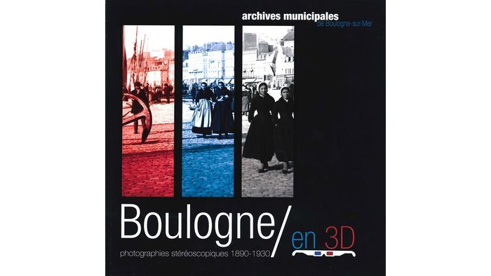Boulogne en 3D. Photographies stéréoscopiques 1890-1930