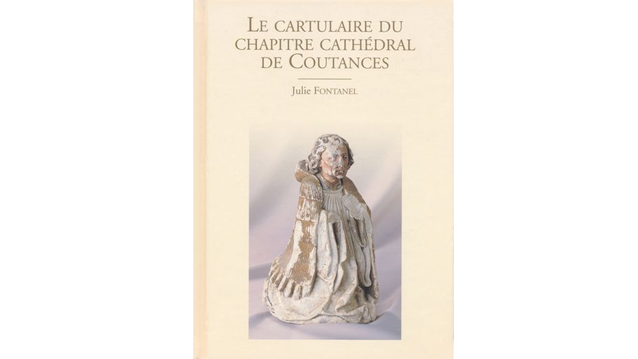Le cartulaire du chapitre cathédral de Coutances. Etude et édition critique