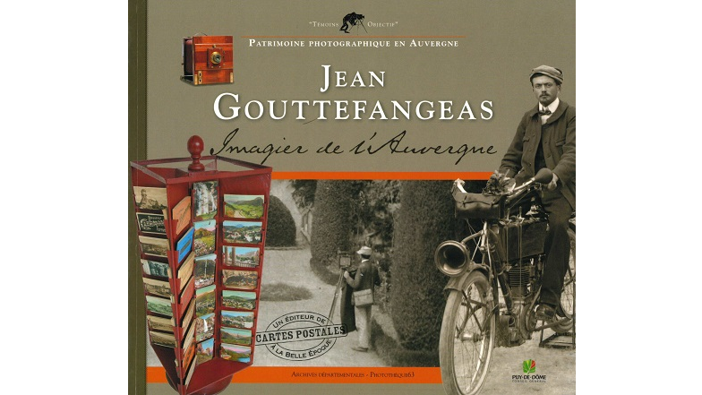 Jean Gouttefangeas (1882-1952). Imagier de l’Auvergne. Un éditeur de cartes postales à la Belle Époque