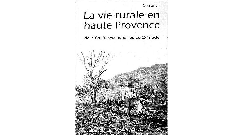 La vie rurale en haute Provence de la fin du XVIIe au milieu du XXe siècle