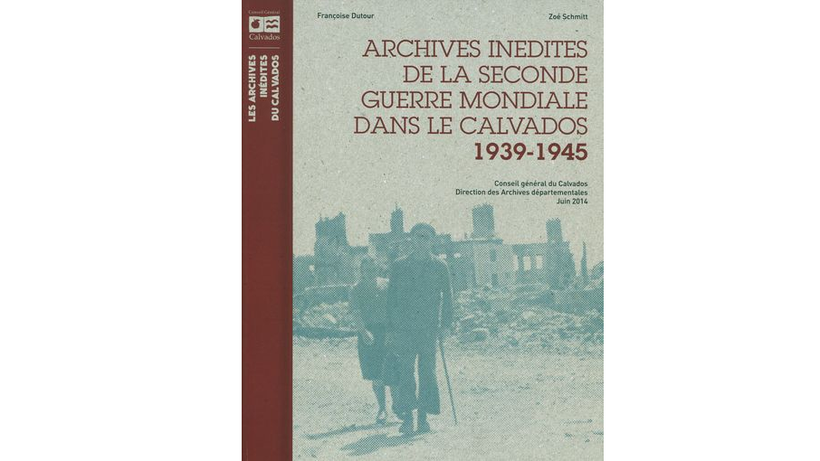 Archives inédites de la Seconde Guerre mondiale dans le Calvados, 1939-1945