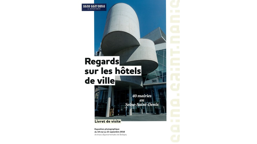 Regards sur les hôtels de ville. 40 mairies en Seine-Saint-Denis