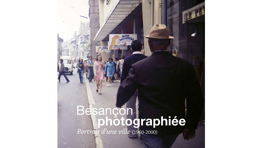 Besançon photographiée. Portrait d’une ville (1960-2000)
