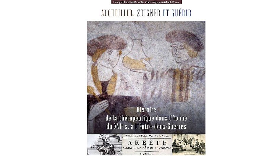 Accueillir, soigner, guérir : histoire de la thérapeutique dans l'Yonne du XVIe s. à l'Entre-deux-guerres