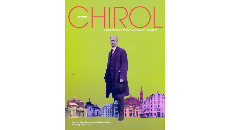 Pierre Chirol, architecte et érudit normand, 1881-1953