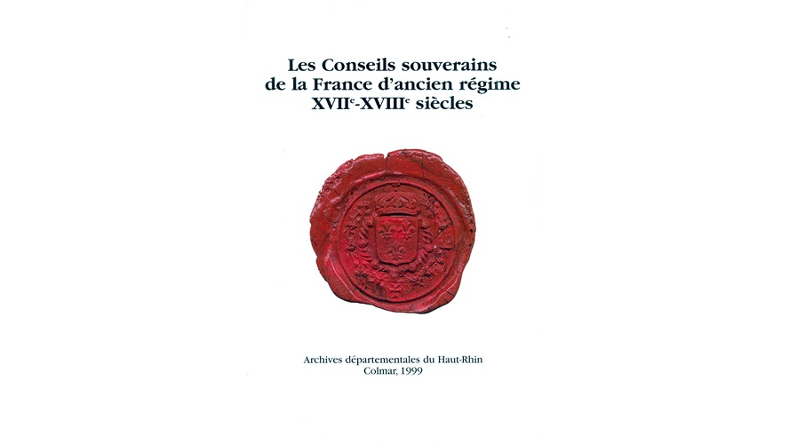 Les Conseils souverains de la France d’ancien régime, XVIIe-XVIIIe siècles