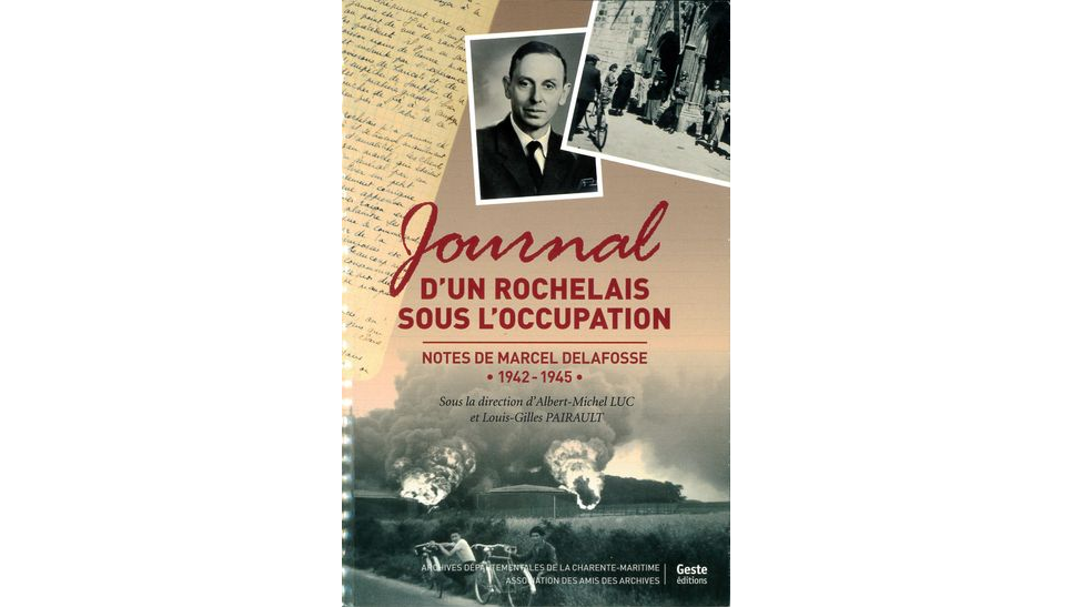 Journal d'un Rochelais sous l'occupation. Notes de Marcel Delafosse, 1942-1945